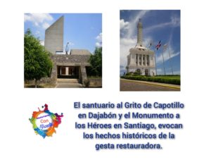 El santuario al Grito de Capotillo en Dajabón y el Monumento a los Héroes en Santiago, evocan los hechos históricos de la gesta restauradora